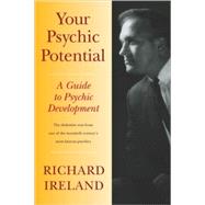 Your Psychic Potential A Guide to Psychic Development by Ireland, Richard; Ireland, Mark, 9781556439285