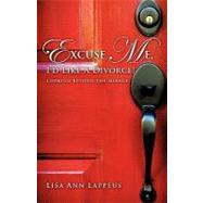 Excuse Me, I'd Like a Divorce! : Looking Beyond the Mirage by Lappeus, Lisa Ann, 9781607919285