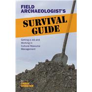 Field Archaeologists Survival Guide: Getting a Job and Working in Cultural Resource Management by Webster,Chris, 9781611329285