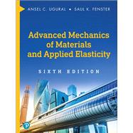 Advanced Mechanics of Materials and Applied Elasticity by Ugural, Ansel C.; Fenster, Saul K., 9780134859286