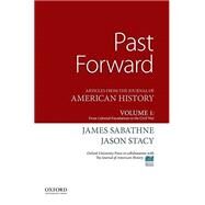 Past Forward Articles from the Journal of American History, Volume 1: From Colonial Foundations to the Civil War by Sabathne, James; Stacy, Jason, 9780190299286