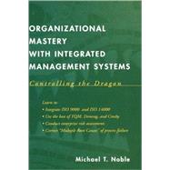 Organizational Mastery with Integrated Management Systems Controlling the Dragon by Noble, Michael T., 9780471389286