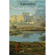 The Soul of the World by Scruton, Roger, 9780691169286