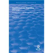 Globalization and Regulatory Character: Regulatory Reform after the Kader Toy Factory Fire by Haines,Fiona, 9780815389286