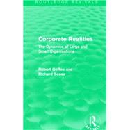 Corporate Realities (Routledge Revivals): The Dynamics of Large and Small Organisations by Goffee; Robert, 9781138889286