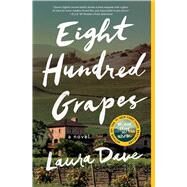 Eight Hundred Grapes A Novel by Dave, Laura, 9781476789286