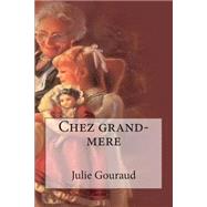 Chez Grand-mere by Gouraud, J. G. Julie; Ballin, R. B. Ryan, 9781511499286
