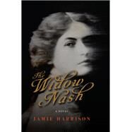 The Widow Nash A Novel by Harrison, Jamie, 9781619029286