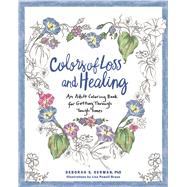 Colors of Loss and Healing An Adult Coloring Book for Getting Through Tough Times by Derman, Deborah; Braun, Lisa Powell, 9781623369286