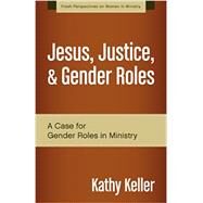 Jesus, Justice, & Gender Roles by Keller, Kathy, 9780310519287