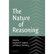 The Nature of Reasoning by Edited by Jacqueline P. Leighton , Robert J. Sternberg, 9780521009287
