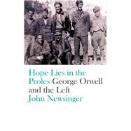 Hope Lies in the Proles by Newsinger, John, 9780745399287
