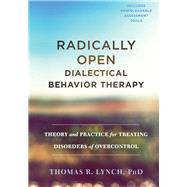 Radically Open Dialectical Behavior Therapy by Lynch, Thomas R., Ph.D., 9781626259287