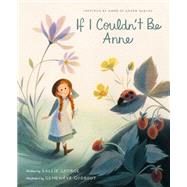 If I Couldn't Be Anne by George, Kallie; Godbout, Geneviève, 9781770499287