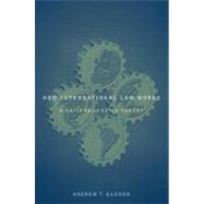 How International Law Works A Rational Choice Theory by Guzman, Andrew T., 9780199739288
