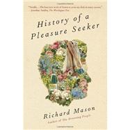 History of a Pleasure Seeker by MASON, RICHARD, 9780307949288