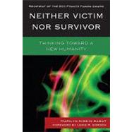 Neither Victim nor Survivor : Thinking Toward a New Humanity by Nissim-sabat, Marilyn, 9780739139288