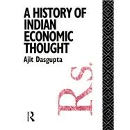 A History of Indian Economic Thought by Dasgupta,Ajit K., 9781138009288