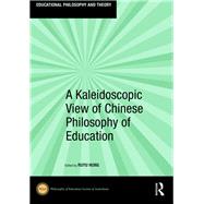 A Kaleidoscopic View of Chinese Philosophy of Education by Hung; Ruyu, 9781138489288