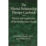 The Marital-Relationship Therapy Casebook: Theory & Application Of The Intersystem Model by Weeks,Gerald, 9781138869288