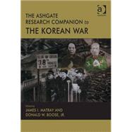 The Ashgate Research Companion to the Korean War by Boose,Donald W.;Matray,James I, 9781409439288