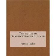 The Guide to Gamification in Business by Tucker, Patrick E.; London School of Management Studies, 9781507759288