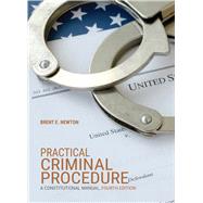 Practical Criminal Procedure A Constitutional Manual by Newton, Brent E., 9781601569288