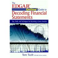 The EDGAR Online Guide to Decoding Financial Statements Tips, Tools, and Techniques for Becoming a Savvy Investor by Taulli, Tom, 9781932159288