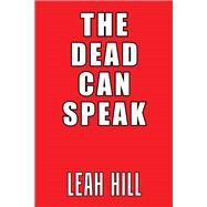 The Dead Can Speak by Hill, Leah, 9781984569288