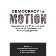 Democracy in Motion Evaluating the Practice and Impact of Deliberative Civic Engagement by Nabatchi, Tina; Gastil, John; Weiksner, G. Michael; Leighninger, Matt, 9780199899289