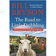 The Road to Little Dribbling Adventures of an American in Britain by Bryson, Bill, 9780385539289