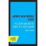 Japan's New Middle Class: The Salary Man and His Family in a Tokyo Suburb by Vogel, Ezra F, 9780520309289
