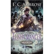 Elisha Mancer by Ambrose, E. C., 9780756409289