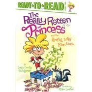 The Really Rotten Princess and the Awful, Icky Election Ready-to-Read Level 2 by Snodgrass, Lady Cecily; Lester, Mike, 9781534479289