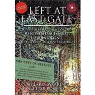 Left at East Gate: A First Hand Account of the Rendlesham Forest UFO Incident, Its Cover-Up, and Investigation by Warren, Larry; Robbins, Peter, 9781605209289