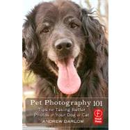 Pet Photography 101 : Tips for Taking Better Photos of Your Cat or Dog by Darlow, Andrew, 9780080959290