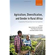 Agriculture, Diversification, and Gender in Rural Africa Longitudinal Perspectives from Six Countries by Andersson Djurfeldt, Agnes; Mawunyo Dzanku, Fred; Isinika, Aida Cuthbert, 9780198799290