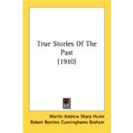 True Stories Of The Past by Hume, Martin Andrew Sharp; Graham, Robert Bontine Cunninghame (CON), 9780548879290
