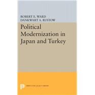 Political Modernization in Japan and Turkey by Ward, Robert E.; Rustow, Dankwart A., 9780691649290