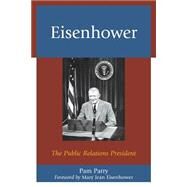 Eisenhower The Public Relations President by Parry, Pam; Eisenhower, Mary Jean, 9780739189290