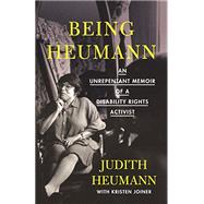 Being Heumann An Unrepentant Memoir of a Disability Rights Activist by Heumann, Judith; Joiner, Kristen, 9780807019290