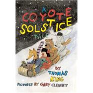A Coyote Solstice Tale by King, Thomas; Clement, Gary, 9780888999290