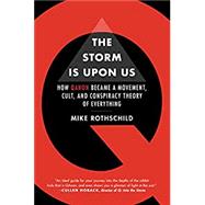 The Storm Is Upon Us How QAnon Became a Movement, Cult, and Conspiracy Theory of Everything by Rothschild, Mike, 9781612199290