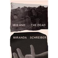 Iris and the Dead by Schreiber, Miranda, 9781771669290