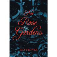 No Rose Gardens by Flower, Lily, 9781796039290