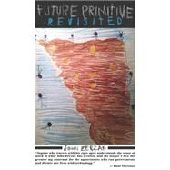 Future Primitive Revisited by Zerzan, John, 9781936239290