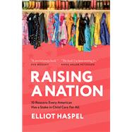 Raising a Nation 10 Reasons Every American Has a Stake in Child Care For All by Haspel, Elliot, 9780197799291
