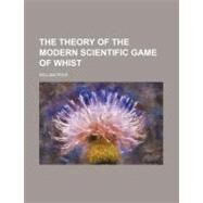 The Theory of the Modern Scientific Game of Whist by Pole, William, 9780217109291