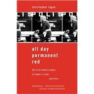 All Day Permanent Red The First Battle Scenes of Homer's Iliad Rewritten by Logue, Christopher, 9780374529291