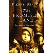 The Promised Land Settling the West 1896-1914 by Berton, Pierre, 9780385659291